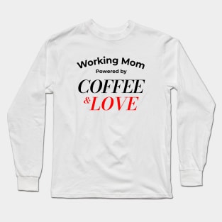 Working Mom Powered By Coffee and Love Funny Gift Long Sleeve T-Shirt